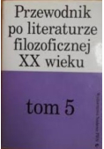 Przewodnik po literaturze filozoficznej XX wieku Tom 5
