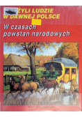 Tak żyli ludzie w dawnej Polsce W czasach powstań narodowych