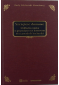 Szczęście domowe Dokładna nauka o gospodarstwie domowym oraz poradnik kucharski