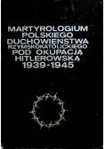 Martyrologium polskiego duchowieństwa rzymskokatolickiego pod okupacją hitlerowską 1939-1945 Tom 4