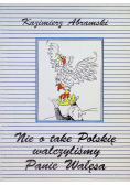 Nie o take Polskię walczyliśmy Panie Wałęsa