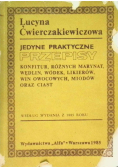 Jedyne praktyczne przepisy konfitur różnych marynat wędlin wódek likierów win owocowych miodów oraz ciast