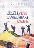 Jezu dziś uwielbiam Ciebie