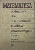Matematyka podręcznik dla inżynierskich studiów zawodowych , Tom I