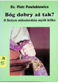 Bóg dobry aż tak