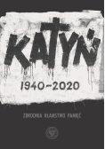 Katyń 1940 - 2020 zbrodnia kłamstwo pamięć