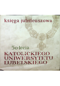 Księga Jubileuszowa 50 lecia katolickiego Uniwersytetu Lubelskiego
