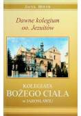 Dawne kolegium oo. Jezuitów Kolegiata Bożego Ciała w Jarosławiu