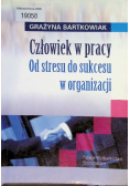 Człowiek w pracy Od stresu do sukcesu w organizacji