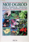 Mój Ogród projekt-kompozycja-pielęgnacja-poradnik dla ogrodnika amatora