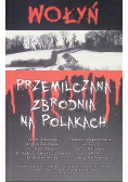 Wołyń. Przemilczana zbrodnia na Polakach