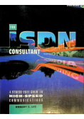 ISDN Consultant, The: A Stress-Free Guide to High-Speed Communications