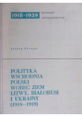 Polityka Wschodnia Polski , wobec ziem Litwy , Białorusi i Ukrainy (1918-1919)