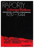 Raporty Ludwiga Fischera gubernatora Dystryktu Warszawskiego 1939 - 1944