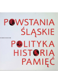 Powstania Śląskie Polityka Historia Pamięć