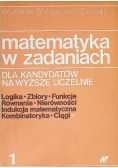 Matematyka w zadaniach dla kandydatów na wyższe uczelnie Tom 1