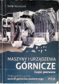 Maszyny i urządzenia górnicze Część 1 podręcznik dla zawodu technik górnictwa podziemnego