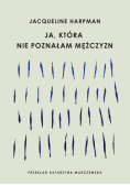 Ja, która nie poznałam mężczyzn