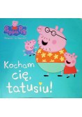 Świnka Peppa. Kocham cię, tato świnko!