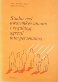 Studia nad uwarunkowaniami i regulacją agresji interpersonalnej