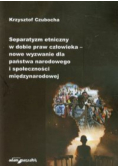Separatyzm etniczny w dobie praw człowieka nowe wyzwanie dla państwa narodowego i społeczności międzynarodowej