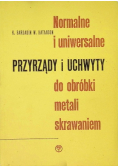 Normalne i uniwersalne przyrządy i uchwyty do obróbki metali skrawaniem