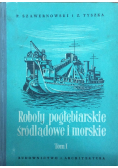 Roboty pogłębiarskie śródlądowe i morskie Tom I