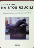 Na stos rzucili