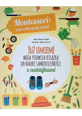 Moja pierwsza książka do nauki samodzielności. Montessori: sam odkrywaj świat. Już umiem!