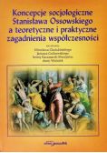 Koncepcje socjologiczne Stanisława Ossowskiego a teoretyczne i praktyczne zagadnienia współczesności