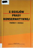 Z dziejów prasy konserwatywnej Twórca i dzieła