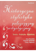 Historyczna stylistyka polszczyzny artystycznej Teoria, praktyka konteksty