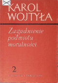 Zagadnienie podmiotu moralności Tom 2 Człowiek i moralność