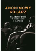 Anonimowy kolarz. Prawdziwe życie w zawodowym peletonie