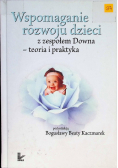 Wspomaganie rozwoju dzieci z zespołem Downa Teoria i praktyka