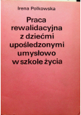 Praca rawalidacyjna upośledzonymi umysłowo w szkole życia