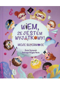 Wiem, że jestem wyjątkowy! Moje supermoce