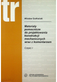 Materiały pomocnicze do projektowania konstrukcji mechanicznych wraz z komentarzem Część I