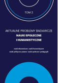 Aktualne Problemy Badawcze Tom 2 Nauki Społeczne i Humanistyczne