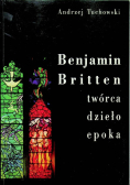 Benjamin Britten Twórca dzieło epoka