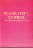 Polszczyzna XX wieku Ewolucja i perspektywy rozwoju