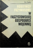Robotnicy przymusowi w faszystowskiej gospodarce wojennej