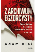 Z archiwum egzorcysty prawdziwe historie demonicznych opętań