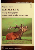 Ile ma lat mały podręcznik oznaczania wieku zwierzyny Tom 1