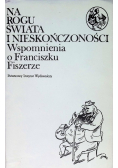 Na rogu świata i nieskończoności Wspomnienia o Franciszku Fiszerze