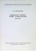 Królestwo Polskie wobec Austro - Węgier 1914 - 1918