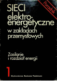Sieci elektroenergetyczne w zakładach przemysłowych Tom 1