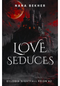 Love seduces