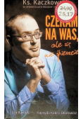 Czekam na Was ale się nie śpieszcie