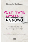 Pozytywne myślenie na nowo świeże spojrzenie na teorię motywacji